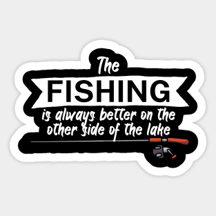 The fishing is always better on the other side of the lake Sticker